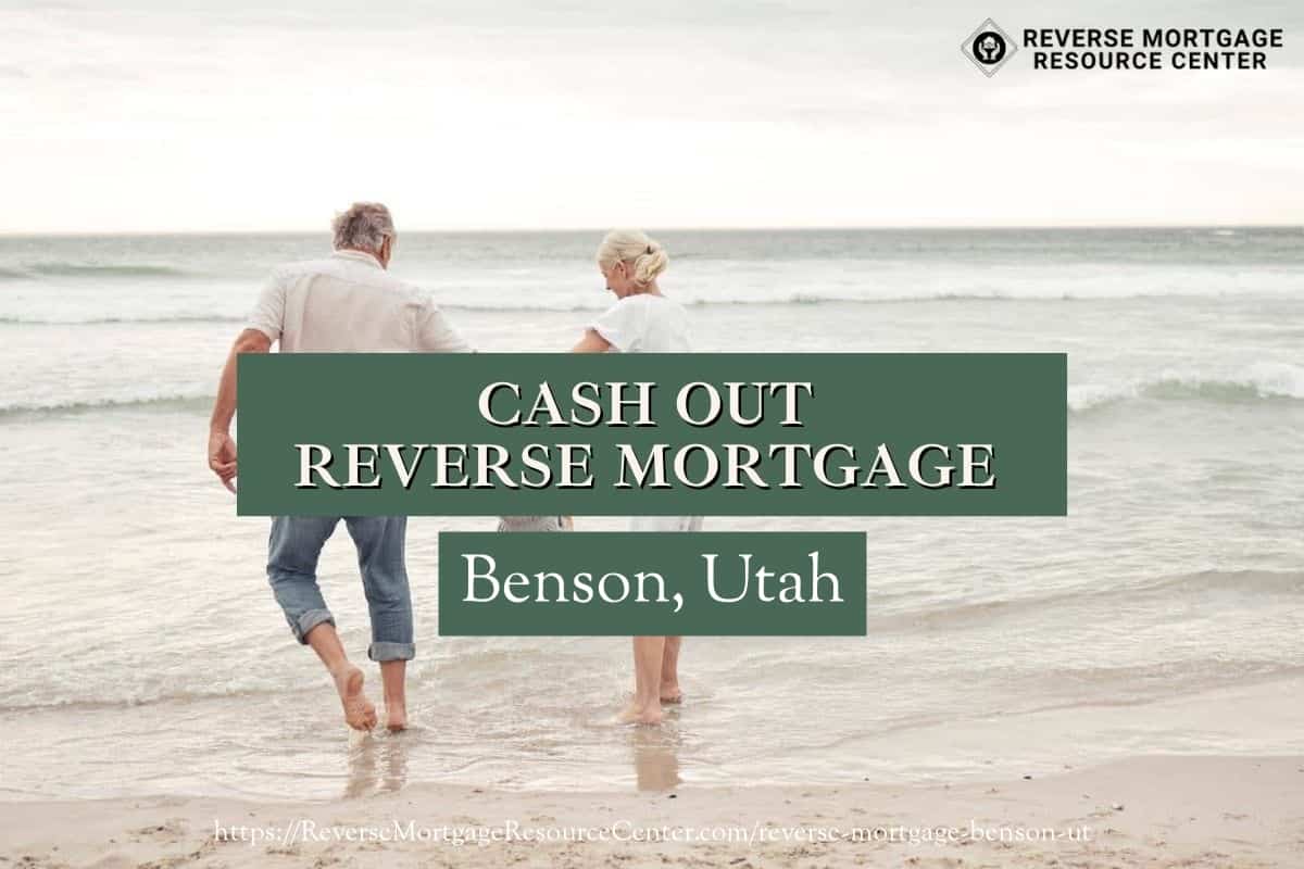 Cash Out Reverse Mortgage Loans in Benson Utah