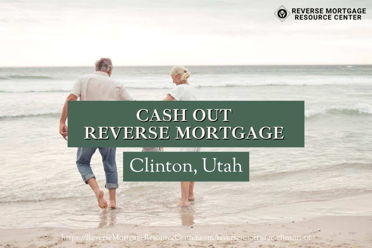 Cash Out Reverse Mortgage Loans in Clinton Utah