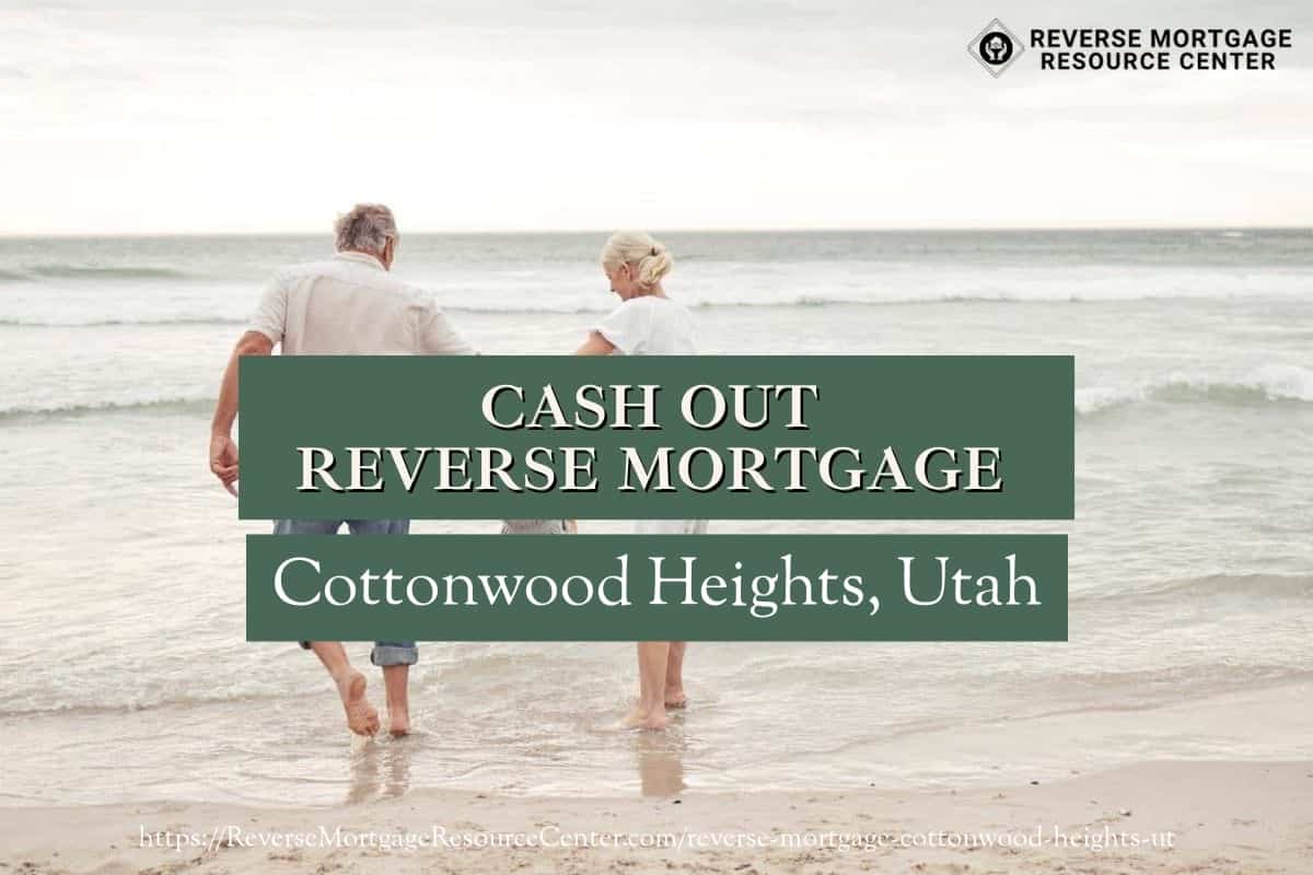 Cash Out Reverse Mortgage Loans in Cottonwood Heights Utah