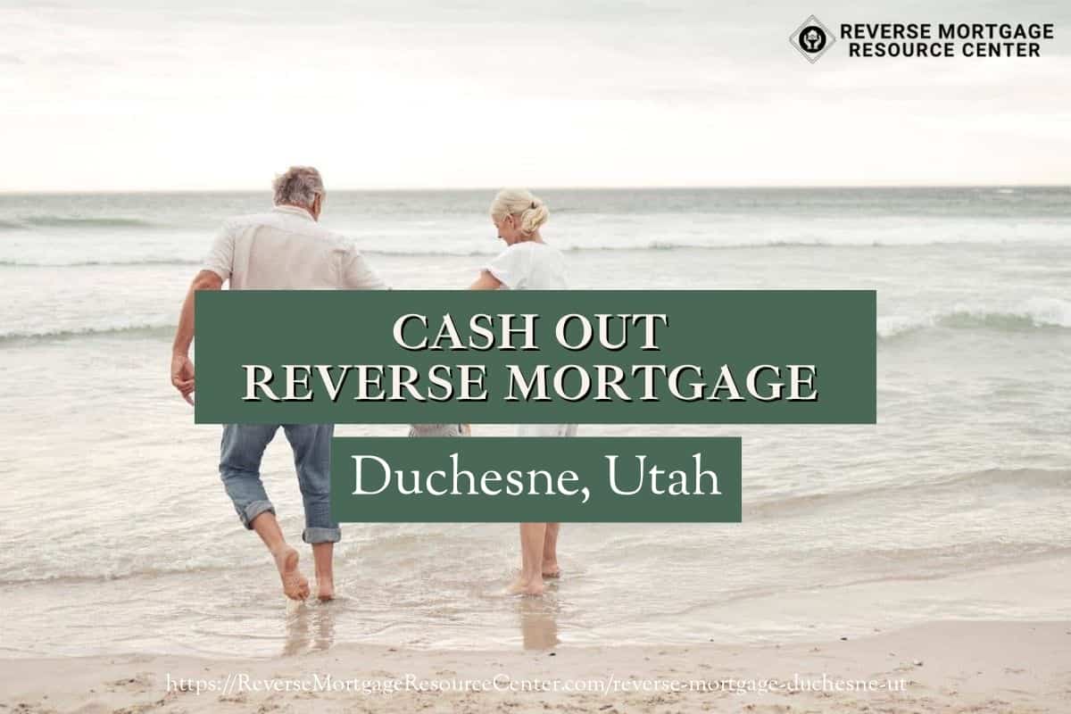 Cash Out Reverse Mortgage Loans in Duchesne Utah