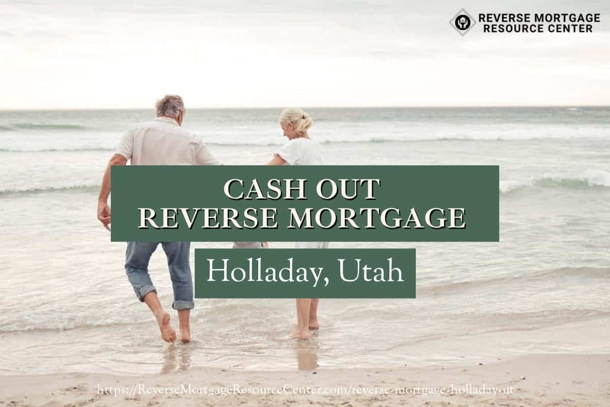 Cash Out Reverse Mortgage Loans in Holladay Utah