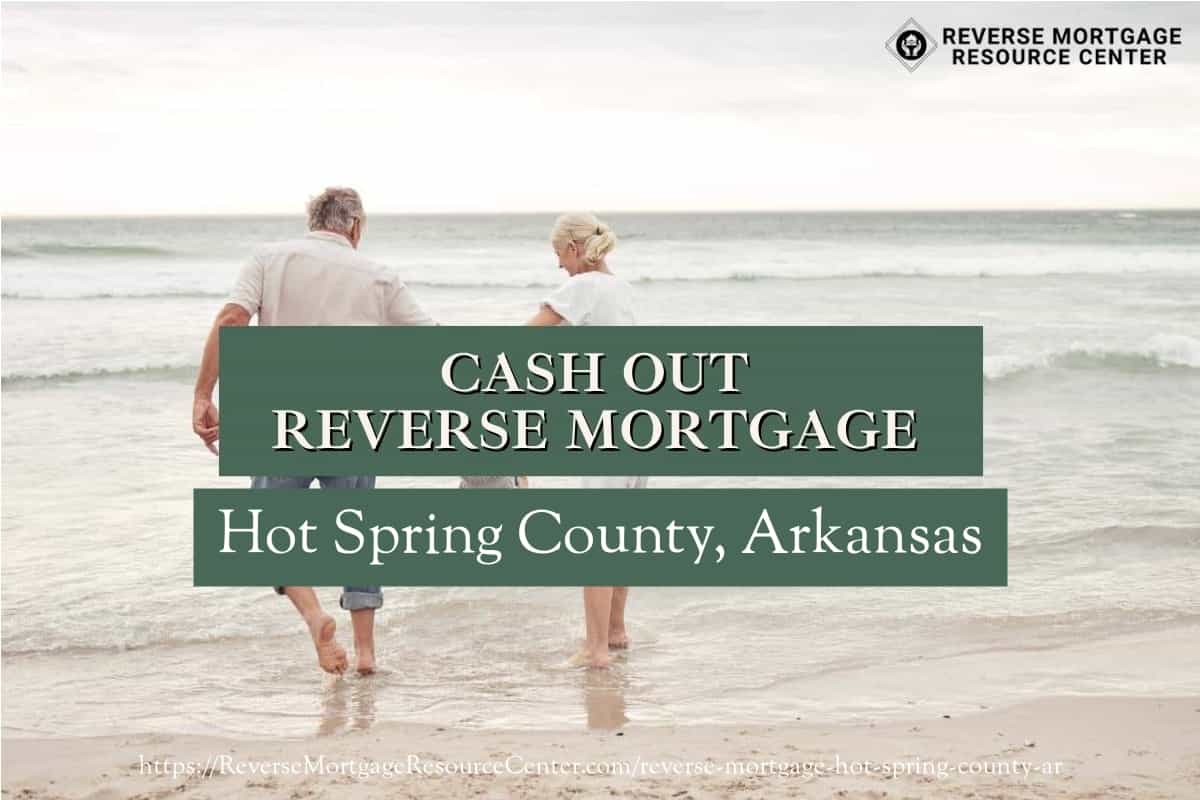 Cash Out Reverse Mortgage Loans in Hot Spring County Arkansas