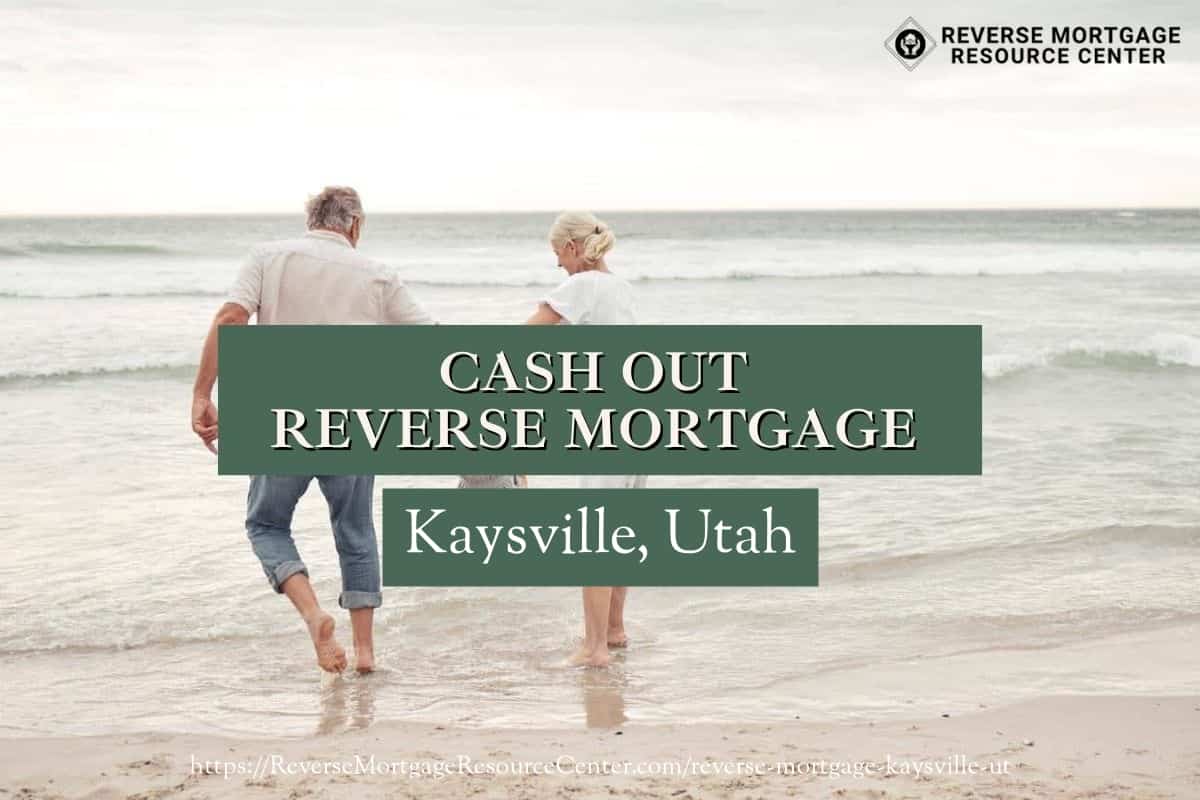 Cash Out Reverse Mortgage Loans in Kaysville Utah