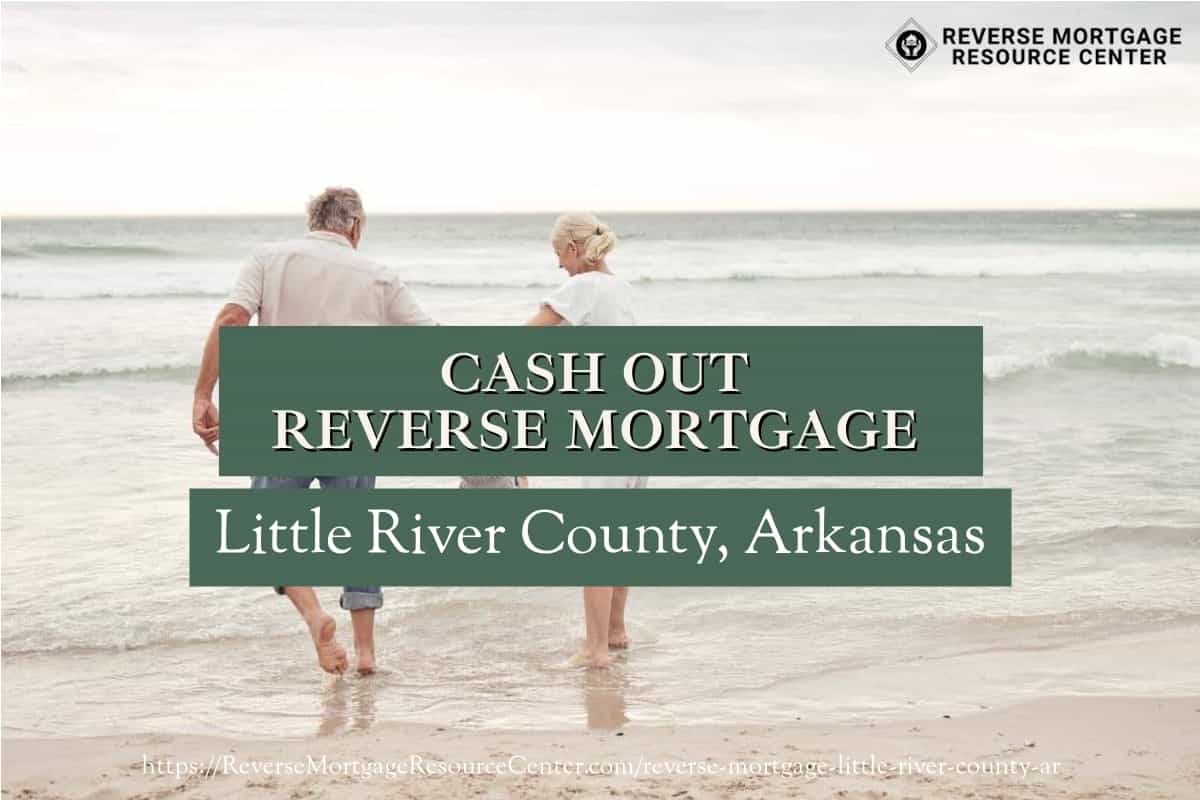Cash Out Reverse Mortgage Loans in Little River County Arkansas