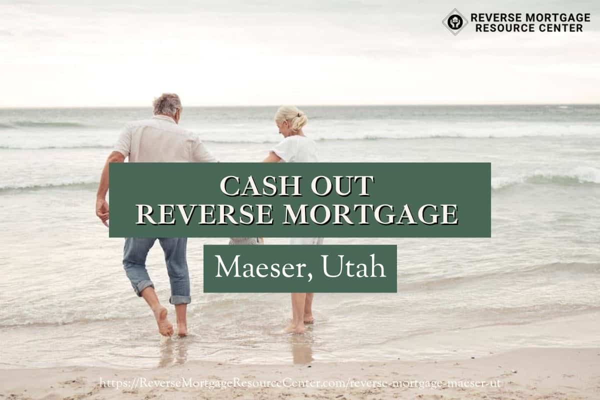 Cash Out Reverse Mortgage Loans in Maeser Utah