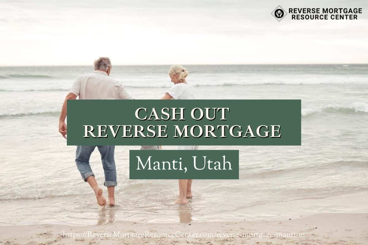 Cash Out Reverse Mortgage Loans in Manti Utah