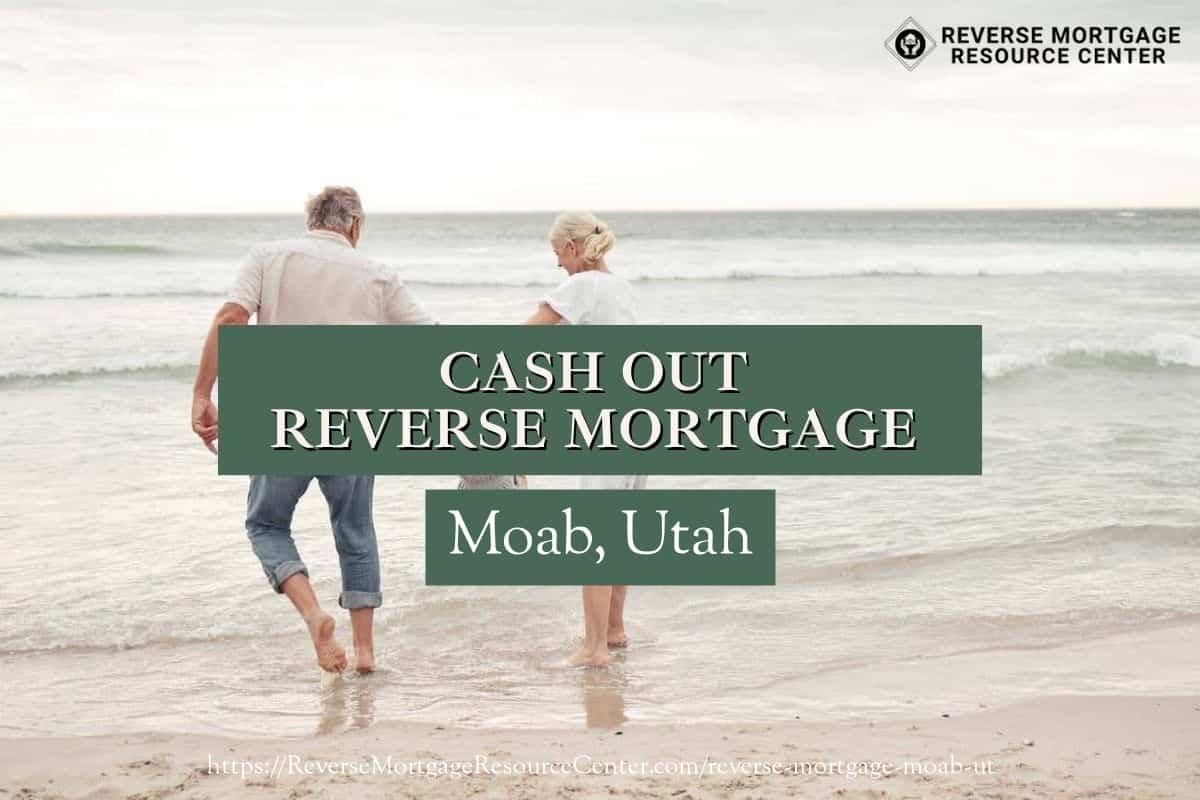 Cash Out Reverse Mortgage Loans in Moab Utah