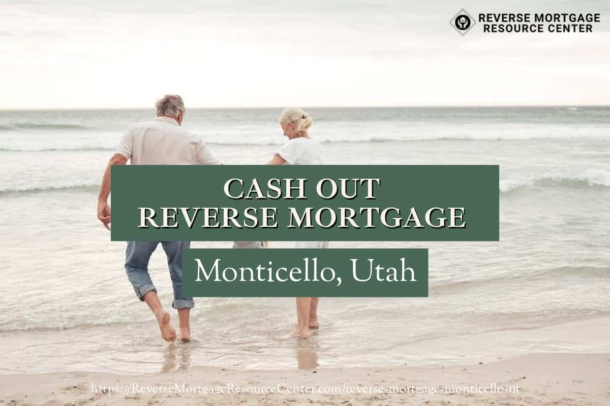 Cash Out Reverse Mortgage Loans in Monticello Utah