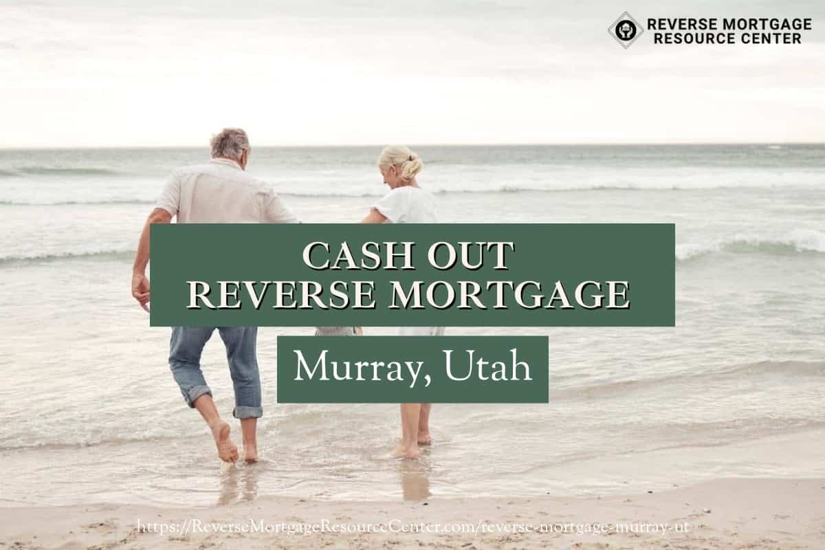 Cash Out Reverse Mortgage Loans in Murray Utah