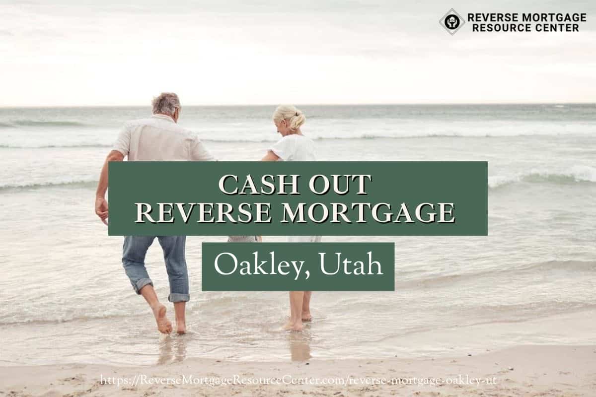 Cash Out Reverse Mortgage Loans in Oakley Utah