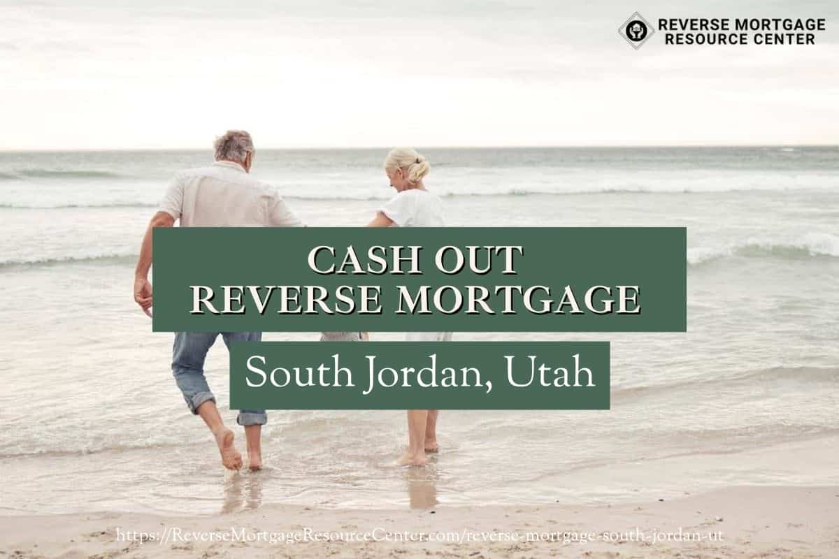 Cash Out Reverse Mortgage Loans in South Jordan Utah