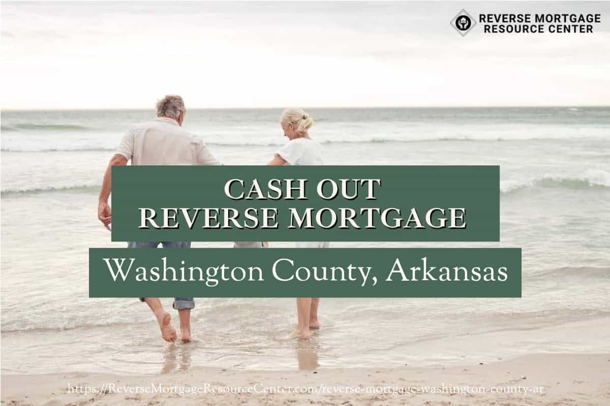 Cash Out Reverse Mortgage Loans in Washington County Arkansas