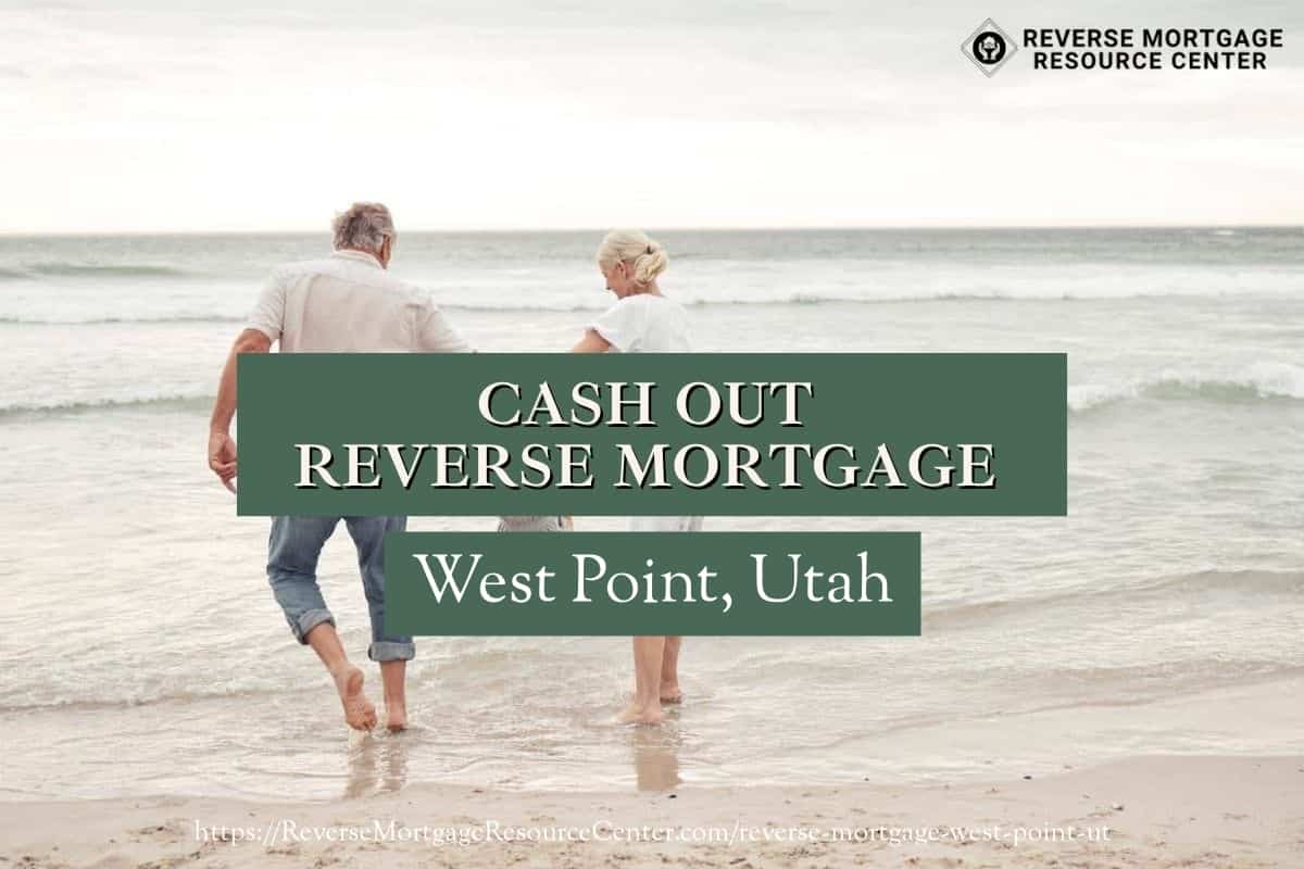 Cash Out Reverse Mortgage Loans in West Point Utah