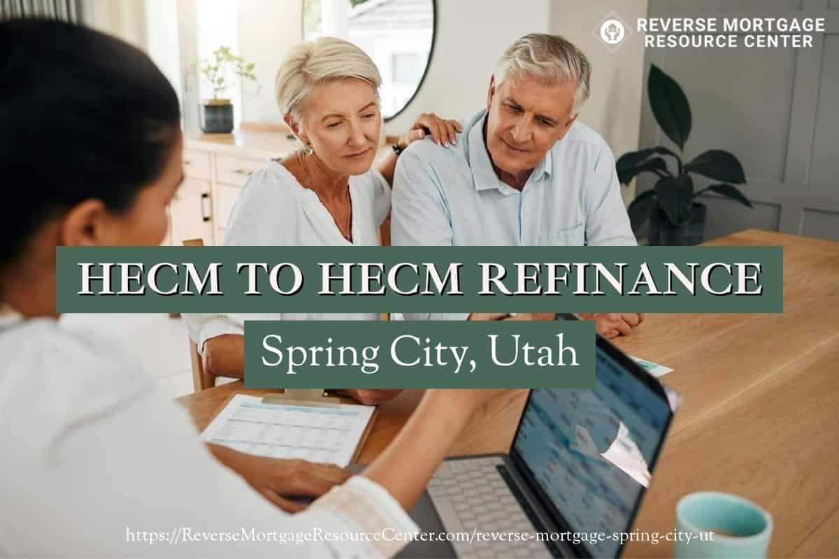 HECM To HECM Refinance in Spring City Utah