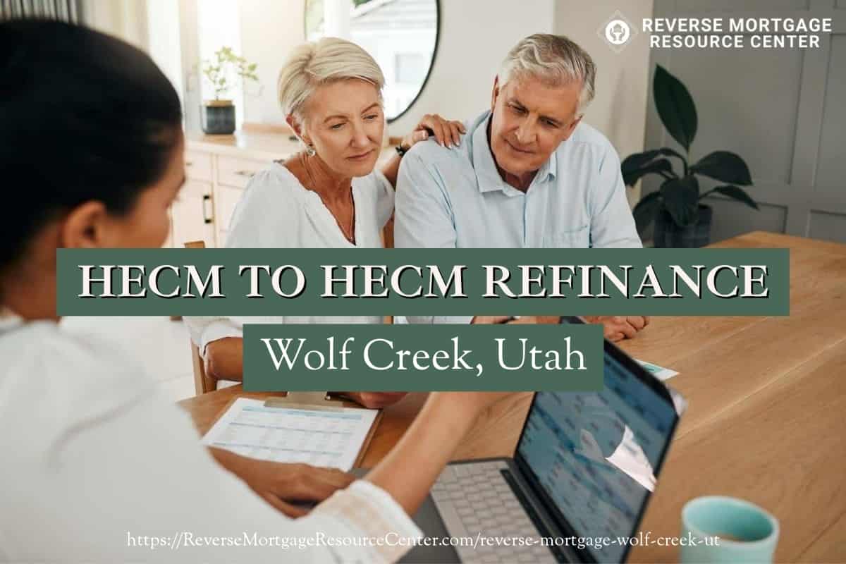 HECM To HECM Refinance in Wolf Creek Utah