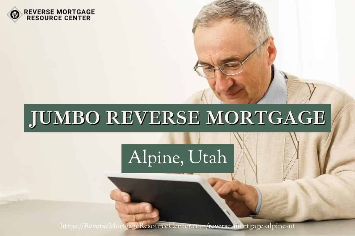 Jumbo Reverse Mortgage Loans in Alpine Utah