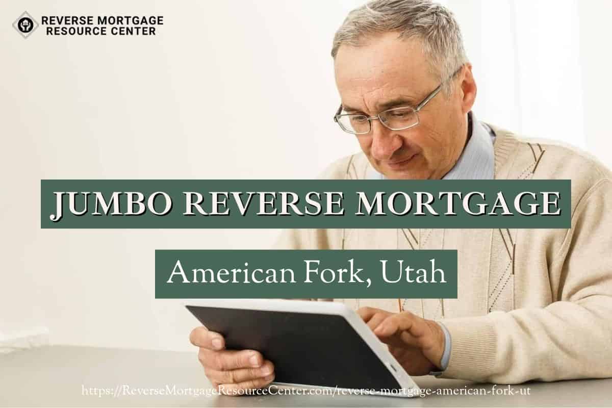 Jumbo Reverse Mortgage Loans in American Fork Utah