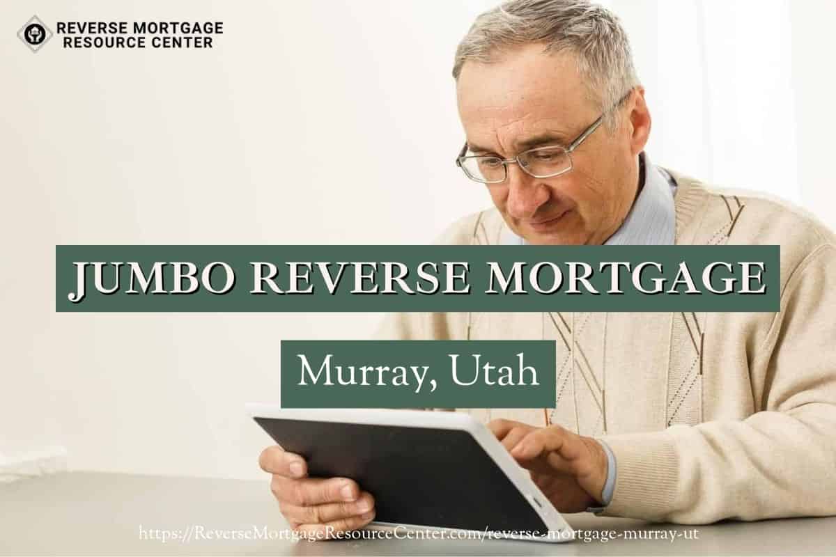 Jumbo Reverse Mortgage Loans in Murray Utah