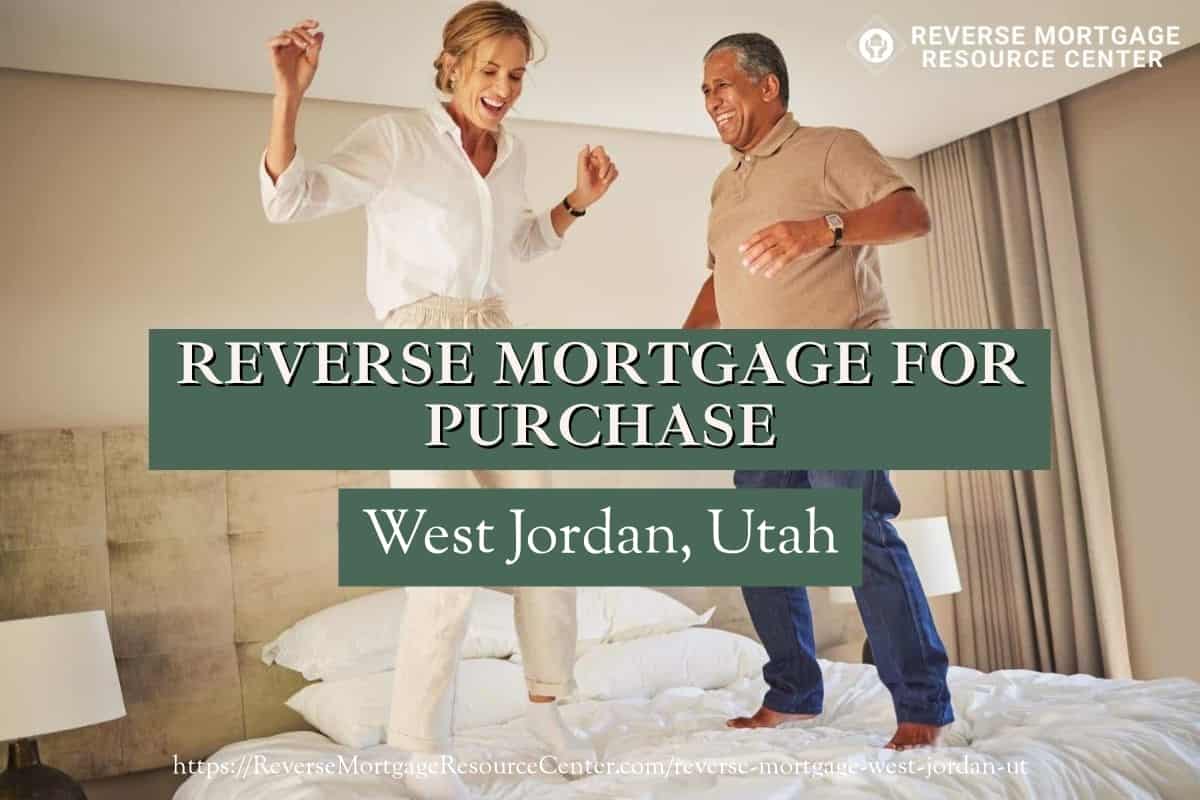 Reverse Mortgage for Purchase in West Jordan Utah