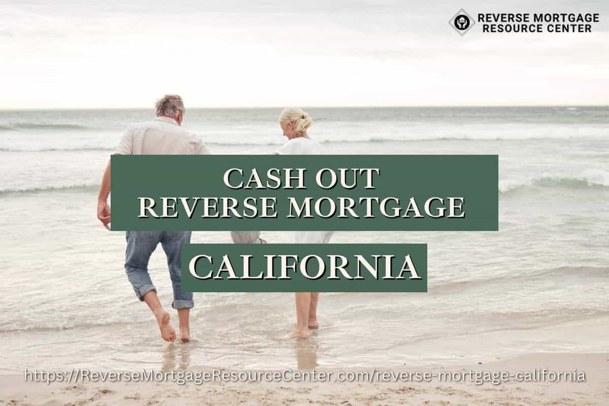 Cash Out Reverse Mortgage Loans in California