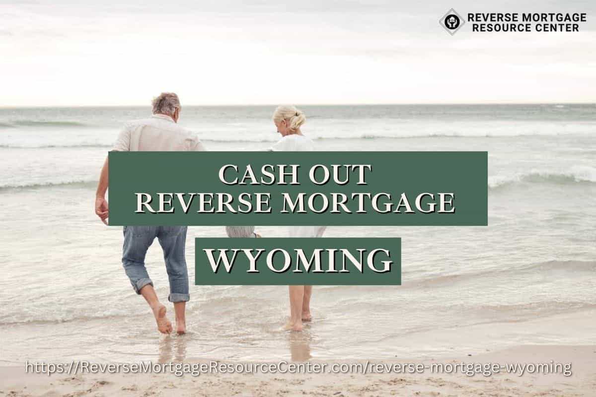 Cash Out Reverse Mortgage Loans in Wyoming