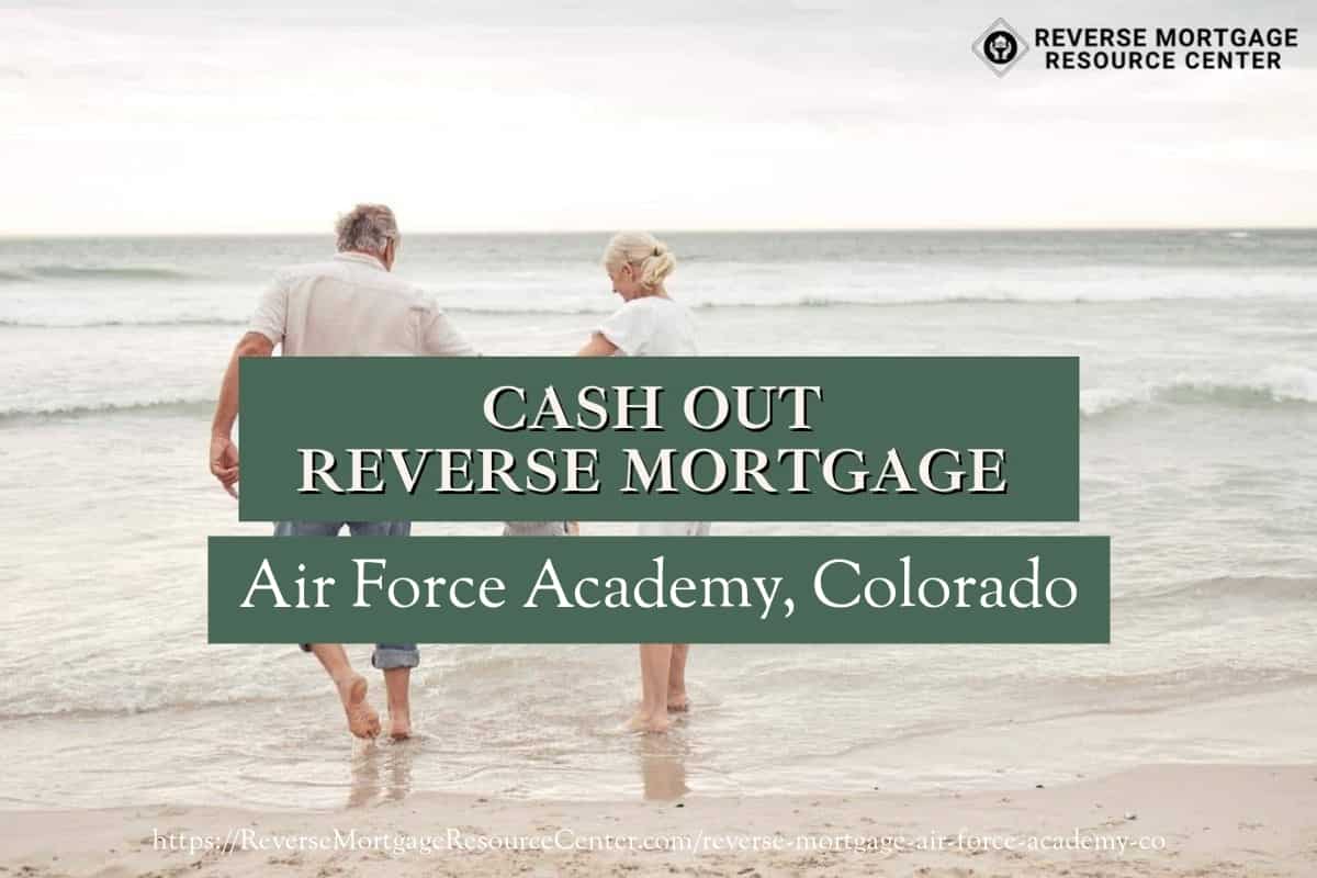 Cash Out Reverse Mortgage Loans in Air Force Academy Colorado