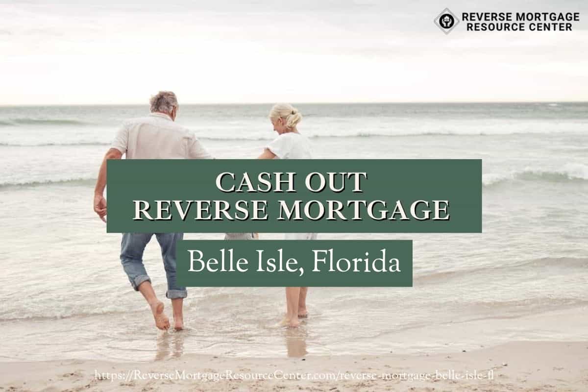 Cash Out Reverse Mortgage Loans in Belle Isle Florida