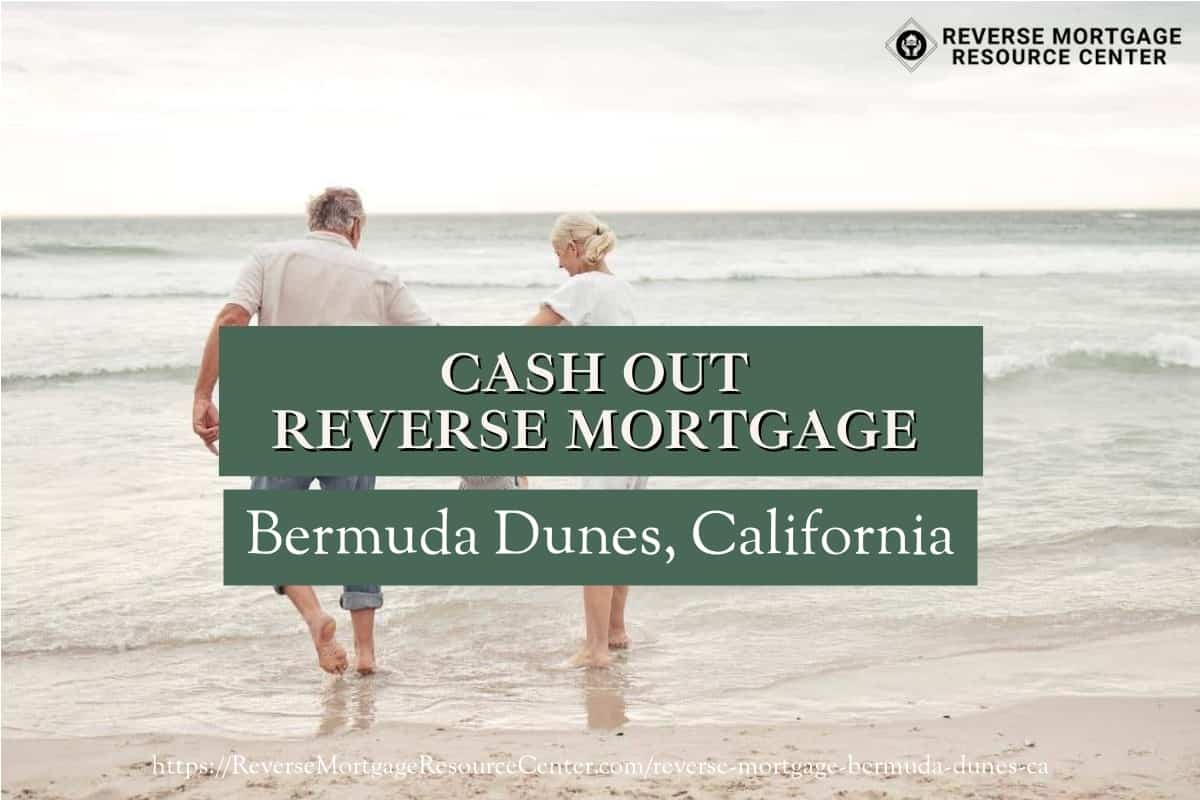 Cash Out Reverse Mortgage Loans in Bermuda Dunes California