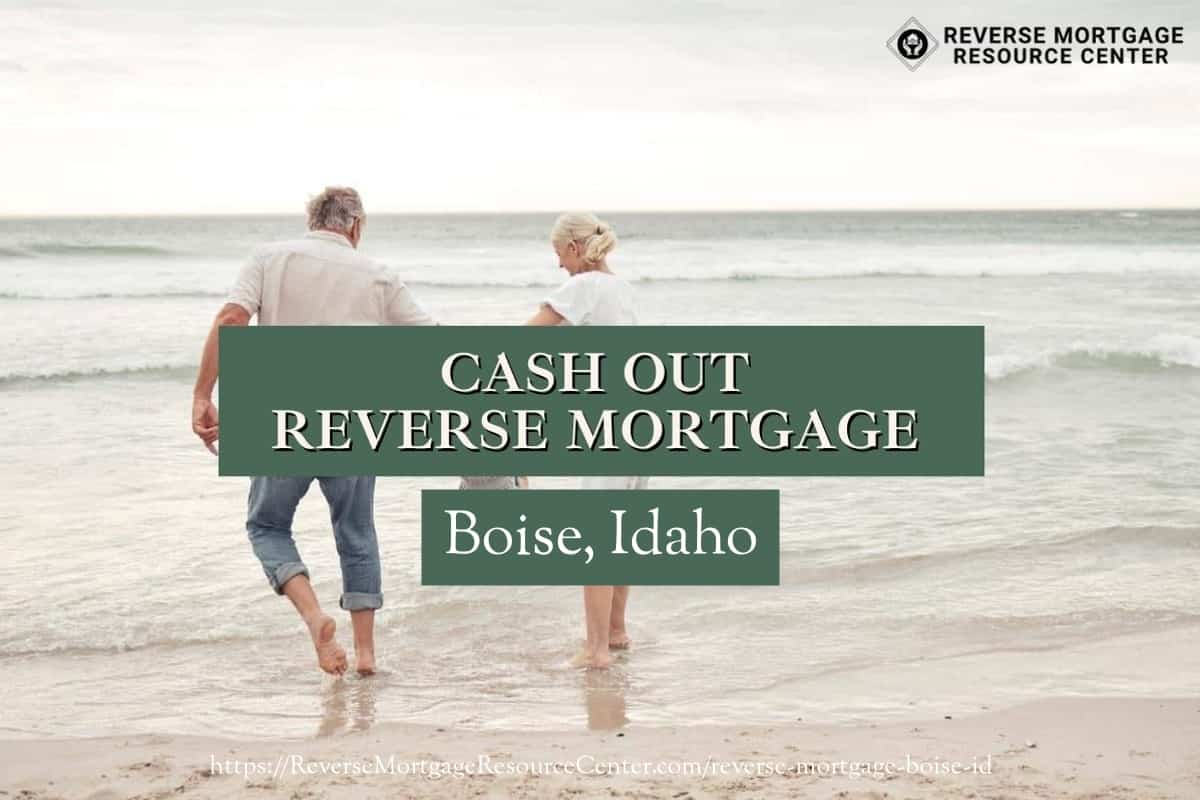 Cash Out Reverse Mortgage Loans in Boise Idaho