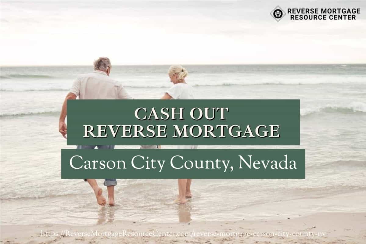 Cash Out Reverse Mortgage Loans in Carson City County Nevada