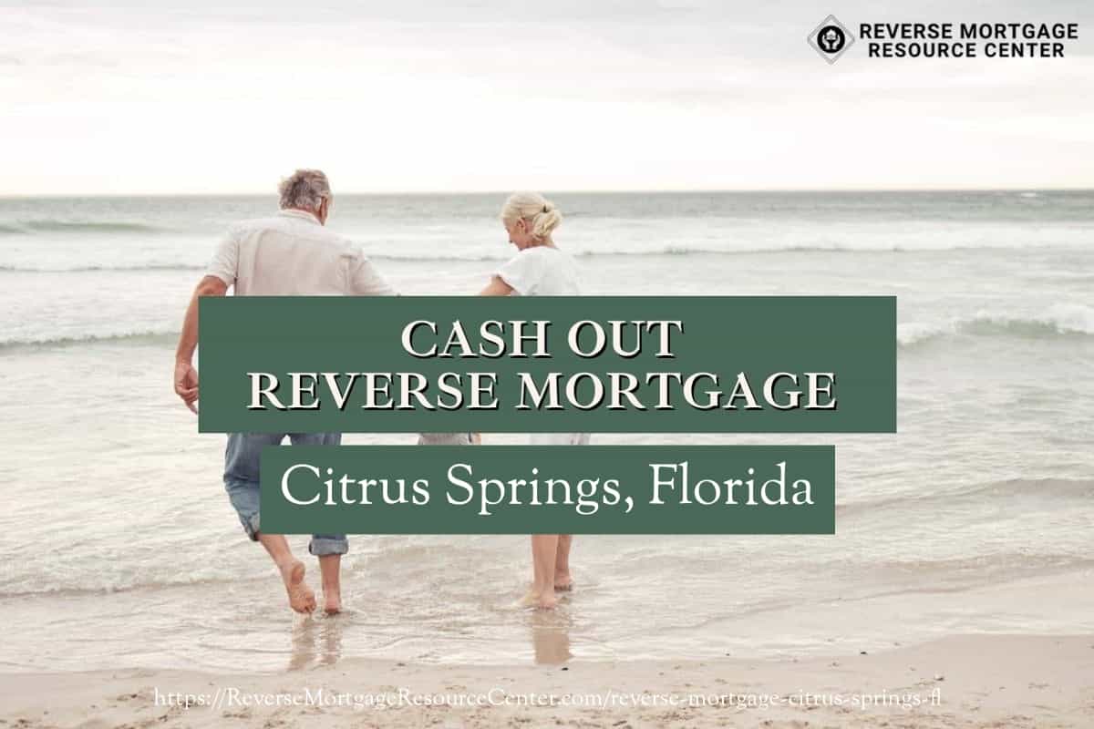 Cash Out Reverse Mortgage Loans in Citrus Springs Florida