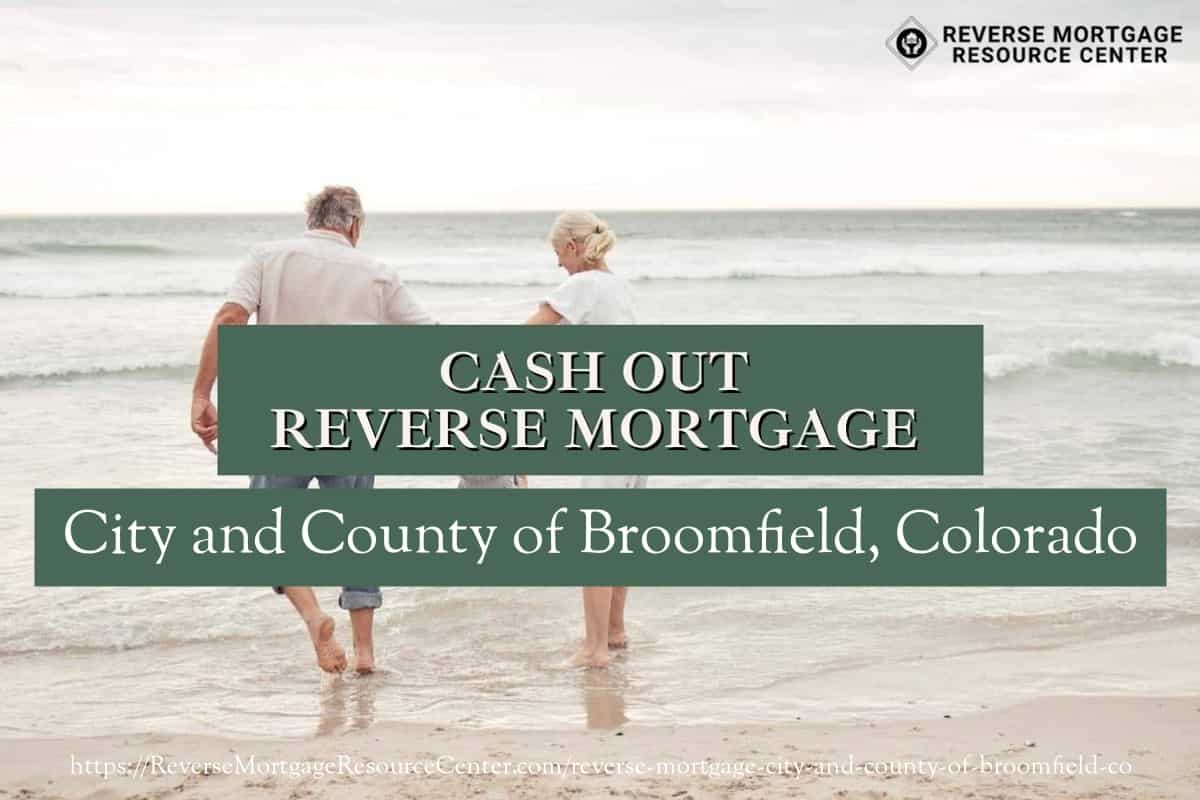 Cash Out Reverse Mortgage Loans in City and County of Broomfield Colorado