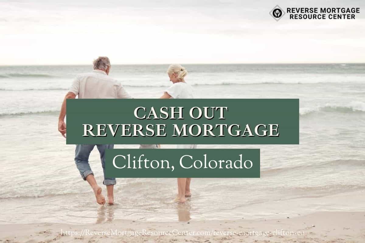 Cash Out Reverse Mortgage Loans in Clifton Colorado