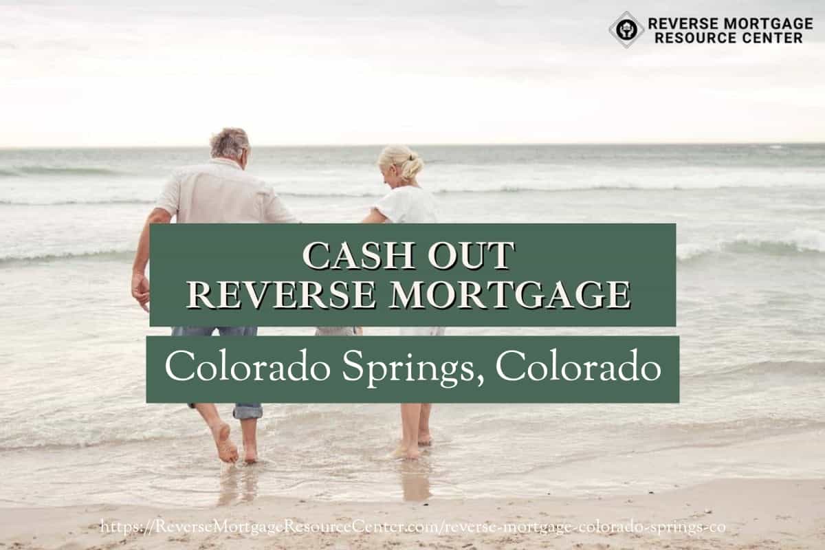 Cash Out Reverse Mortgage Loans in Colorado Springs Colorado