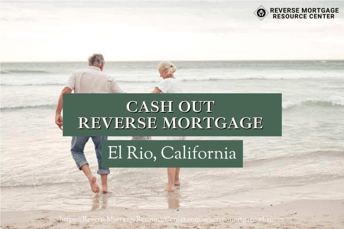 Cash Out Reverse Mortgage Loans in El Rio California