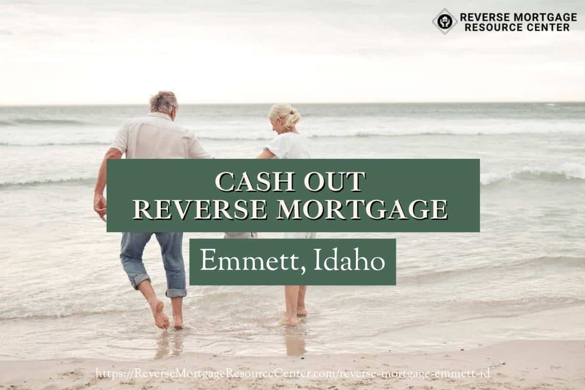 Cash Out Reverse Mortgage Loans in Emmett Idaho