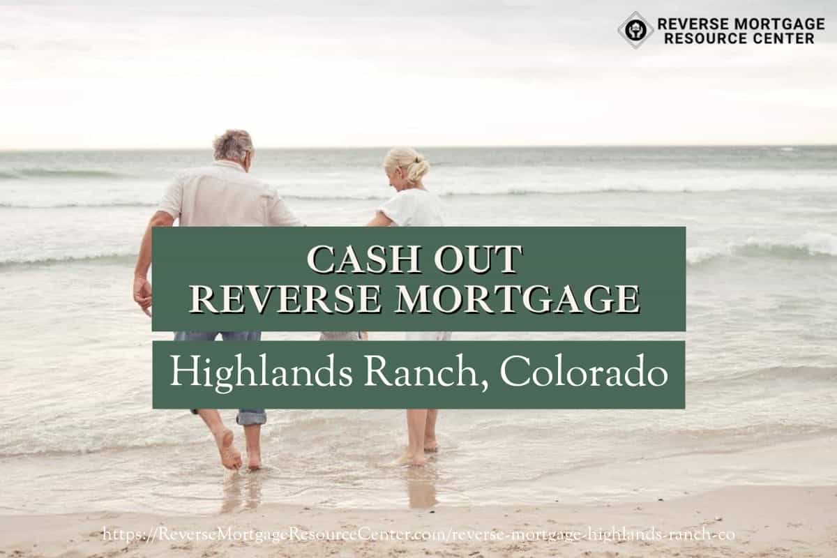 Cash Out Reverse Mortgage Loans in Highlands Ranch Colorado