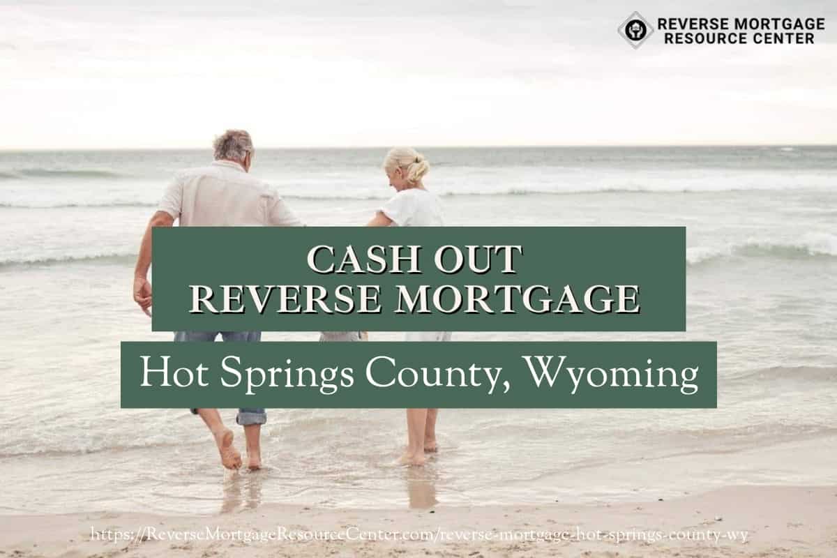 Cash Out Reverse Mortgage Loans in Hot Springs County Wyoming
