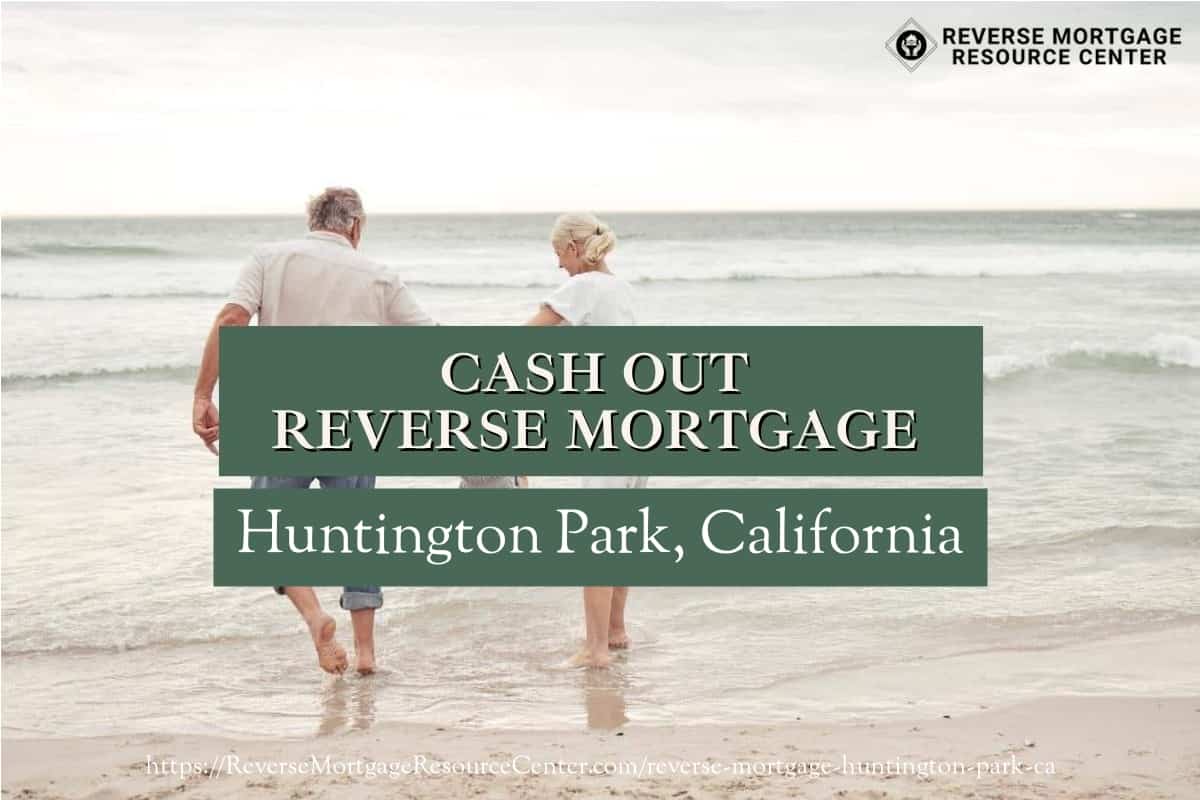 Cash Out Reverse Mortgage Loans in Huntington Park California