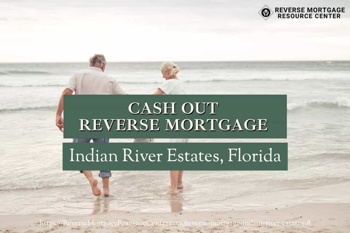 Cash Out Reverse Mortgage Loans in Indian River Estates Florida