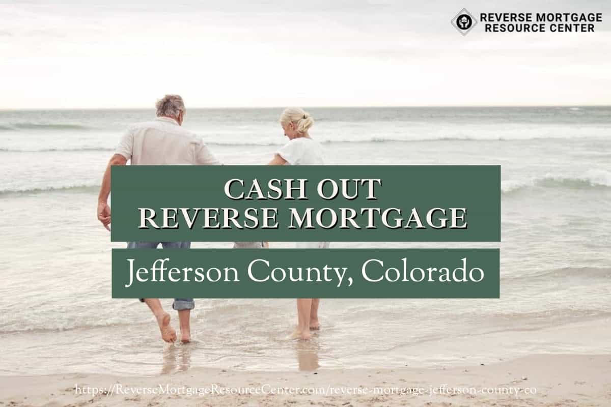 Cash Out Reverse Mortgage Loans in Jefferson County Colorado