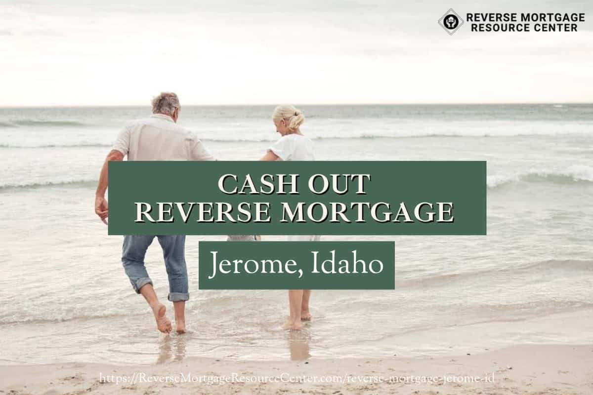 Cash Out Reverse Mortgage Loans in Jerome Idaho