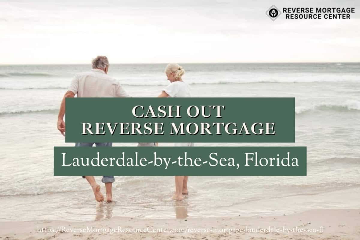 Cash Out Reverse Mortgage Loans in Lauderdale-by-the-Sea Florida