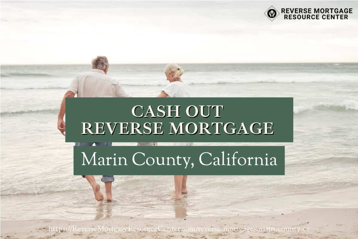 Cash Out Reverse Mortgage Loans in Marin County California