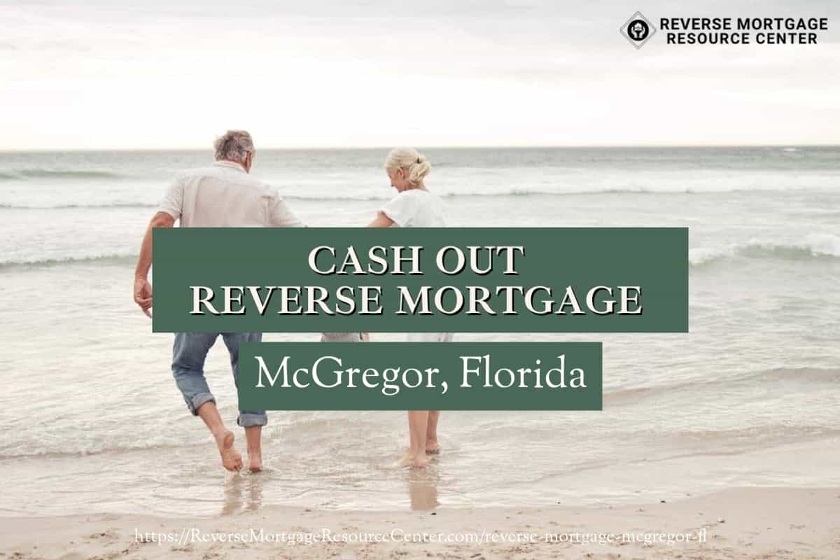 Cash Out Reverse Mortgage Loans in McGregor Florida