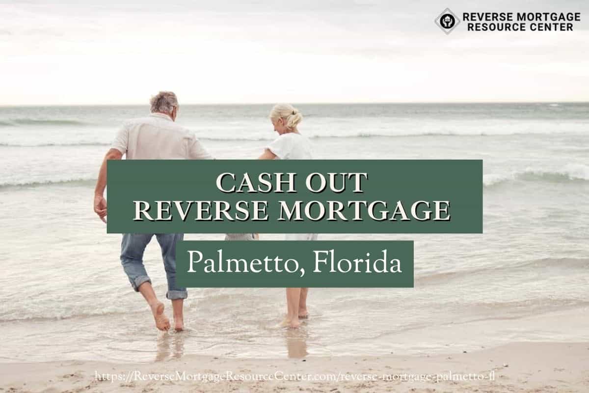 Cash Out Reverse Mortgage Loans in Palmetto Florida