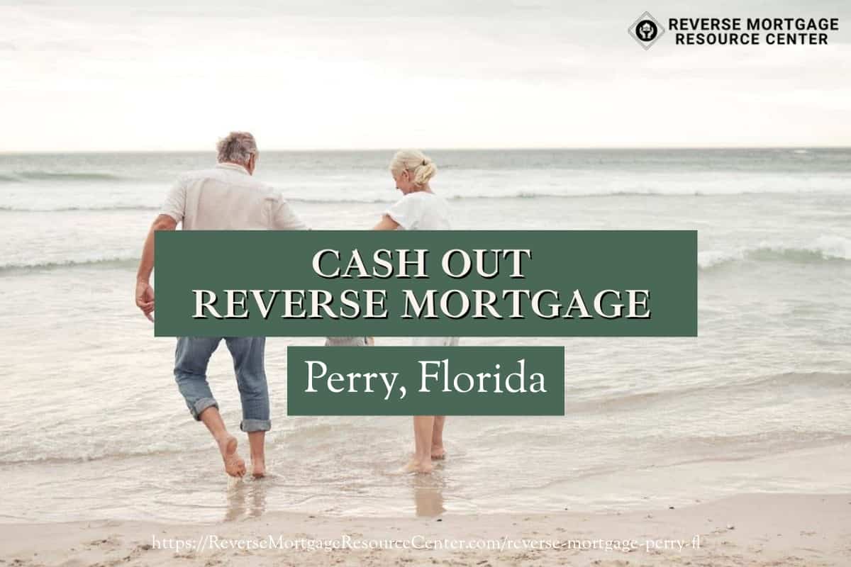 Cash Out Reverse Mortgage Loans in Perry Florida