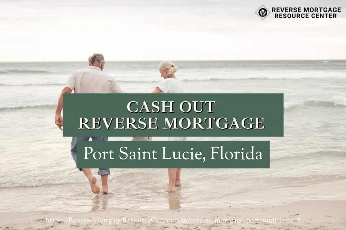 Cash Out Reverse Mortgage Loans in Port Saint Lucie Florida