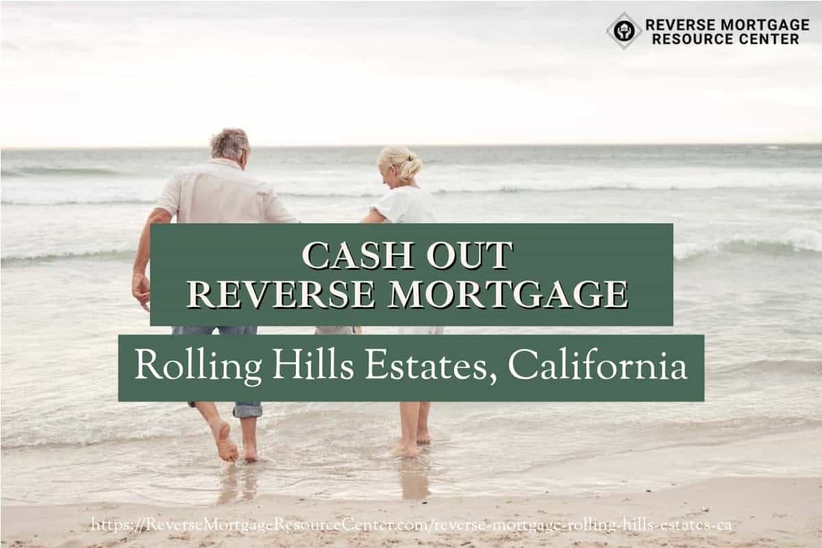 Cash Out Reverse Mortgage Loans in Rolling Hills Estates California