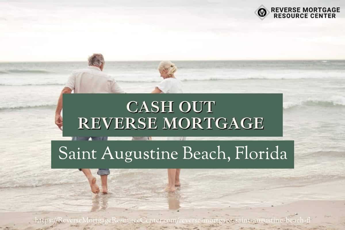 Cash Out Reverse Mortgage Loans in Saint Augustine Beach Florida